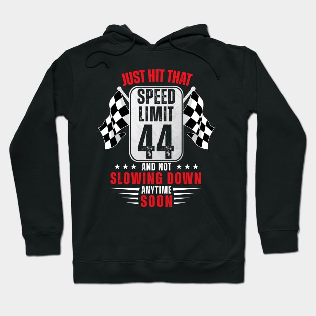 44th Birthday Speed Limit Sign 44 Years Old Funny Racing Hoodie by HollyDuck